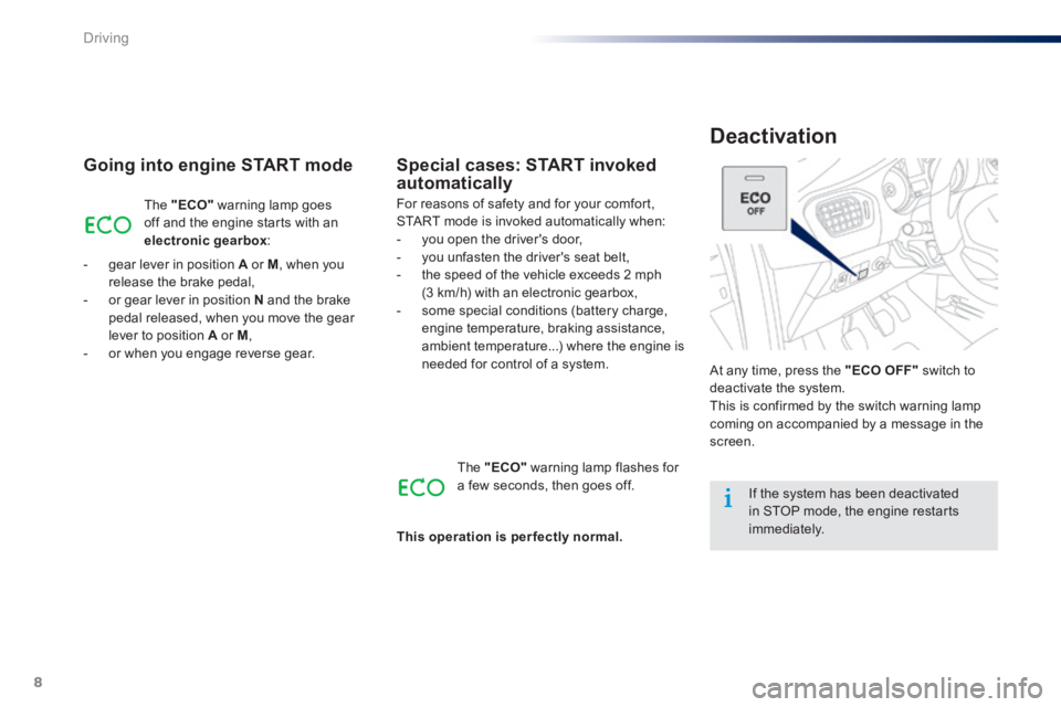 Peugeot 301 2015 Owners Manual 8
Driving
301-add_en_Chap05_conduite_ed01-2014
Deactivation
Going into engine START mode
At any time, press the "ECO OFF" switch to deactivate the system. This is confirmed by the switch war Peugeot 301 2015 Owners Manual 8
Driving
301-add_en_Chap05_conduite_ed01-2014
Deactivation
Going into engine START mode
At any time, press the "ECO OFF" switch to deactivate the system. This is confirmed by the switch war