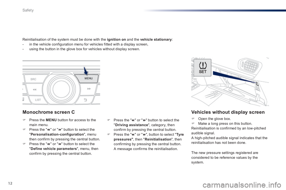 Peugeot 301 2015  Owners Manual 12
Safety
301-add_en_Chap07_securite_ed01-2014
     Reinitialisation of the system must be done with the  ignition on  and the  vehicle stationary :    -   in the vehicle configuration menu for vehicl