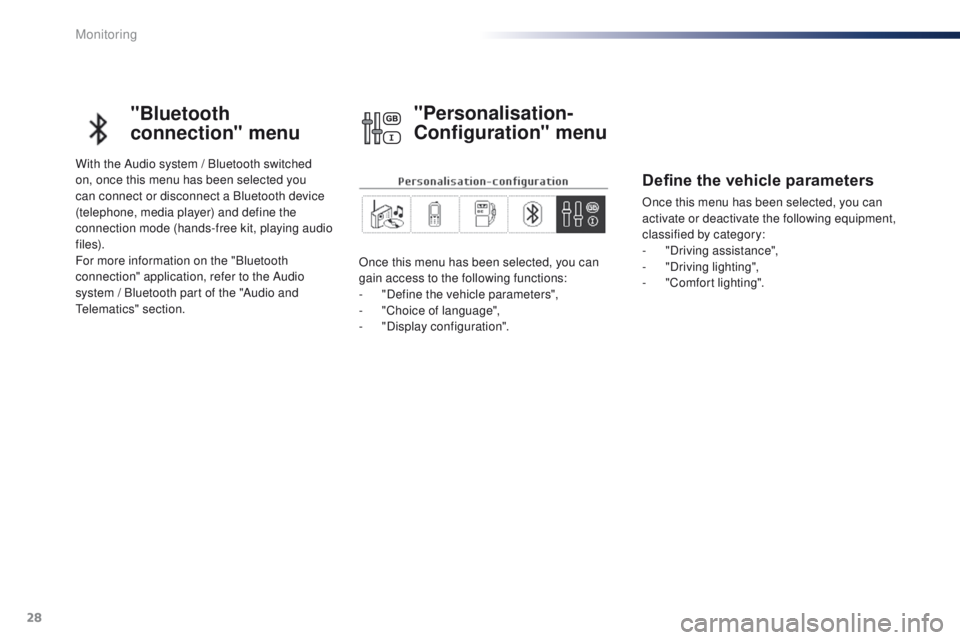 Peugeot 301 2015 Owners Guide 28
"Bluetooth
connection" menu
With the Audio system / Bluetooth switched
on, once this menu has been selected you
can connect or disconnect a Bluetooth device
(telephone, media player) an Peugeot 301 2015 Owners Guide 28
"Bluetooth
connection" menu
With the Audio system / Bluetooth switched
on, once this menu has been selected you
can connect or disconnect a Bluetooth device
(telephone, media player) an