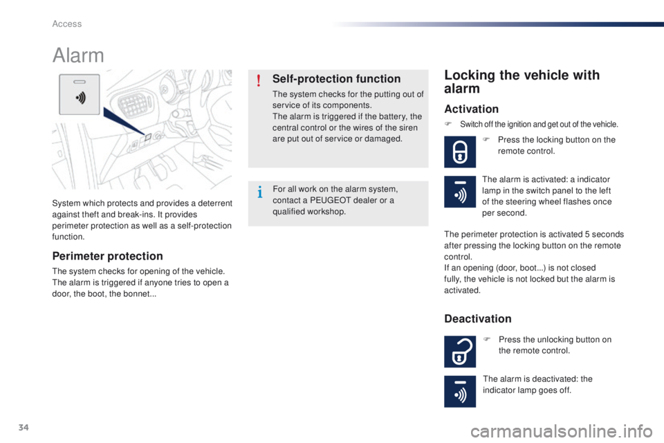 Peugeot 301 2015  Owners Manual 34
301_en_Chap02_ouvertures_ed01-2014
System which protects and provides a deterrent 
against theft and break-ins. It provides 
perimeter protection as well as a self-protection 
function.
Alarm
Perim