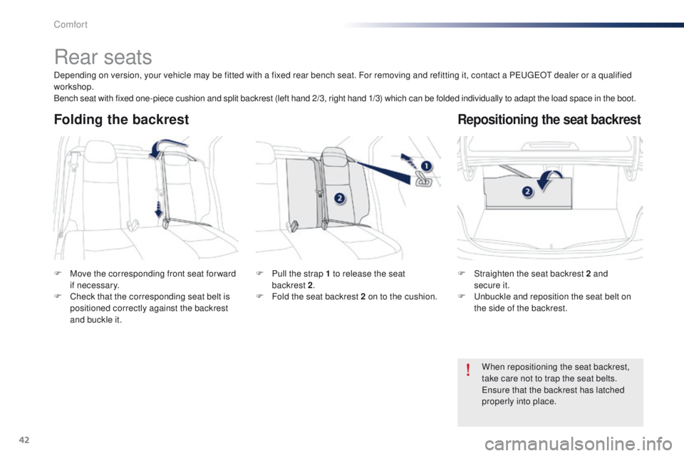 Peugeot 301 2015 Service Manual 42
301_en_Chap03_confort_ed01-2014
Rear seats
F Move the corresponding front seat for ward if necessary.
F
C
heck that the corresponding seat belt is
positioned correctly against the backrest
and Peugeot 301 2015 Service Manual 42
301_en_Chap03_confort_ed01-2014
Rear seats
F Move the corresponding front seat for ward if necessary.
F
C
heck that the corresponding seat belt is
positioned correctly against the backrest
and