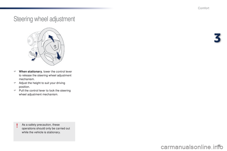 Peugeot 301 2015 Service Manual 45
301_en_Chap03_confort_ed01-2014
Steering wheel adjustment
F When stationary, lower the control lever
to release the steering wheel adjustment
mechanism.
F
A
djust the height to suit your drivi Peugeot 301 2015 Service Manual 45
301_en_Chap03_confort_ed01-2014
Steering wheel adjustment
F When stationary, lower the control lever
to release the steering wheel adjustment
mechanism.
F
A
djust the height to suit your drivi