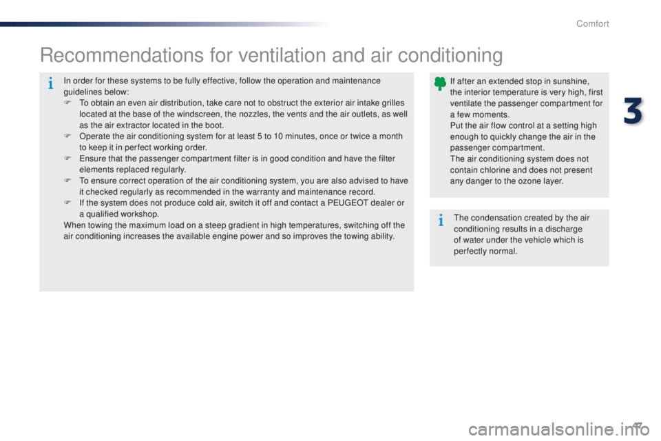 Peugeot 301 2015 Owners Manual 47
301_en_Chap03_confort_ed01-2014
In order for these systems to be fully effective, follow the operation and maintenance
guidelines below:
F
T
o obtain an even air distribution, take care not to o Peugeot 301 2015 Owners Manual 47
301_en_Chap03_confort_ed01-2014
In order for these systems to be fully effective, follow the operation and maintenance
guidelines below:
F
T
o obtain an even air distribution, take care not to o