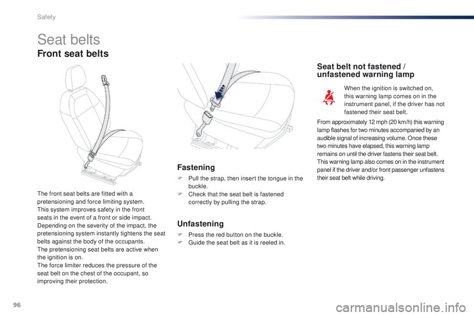 Peugeot 301 2015  Owners Manual 96
301_en_Chap07_securite_ed01-2014
Seat belts
Front seat belts
Fastening
F Pull the strap, then insert the tongue in the buckle.
F
 
C
 heck that the seat belt is fastened 
correctly by pulling the s