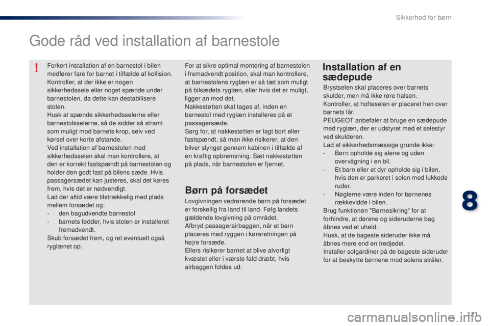Peugeot 301 2015 Instruktionsbog (in Danish) 111
301_da_Chap08_securite-enfants_ed01-2014
Forkert installation af en barnestol i bilen
medfører fare for barnet i tilfælde af kollision.
Kontroller, at der ikke er nogen
sikkerhedssele eller no Peugeot 301 2015 Instruktionsbog (in Danish) 111
301_da_Chap08_securite-enfants_ed01-2014
Forkert installation af en barnestol i bilen
medfører fare for barnet i tilfælde af kollision.
Kontroller, at der ikke er nogen
sikkerhedssele eller no
