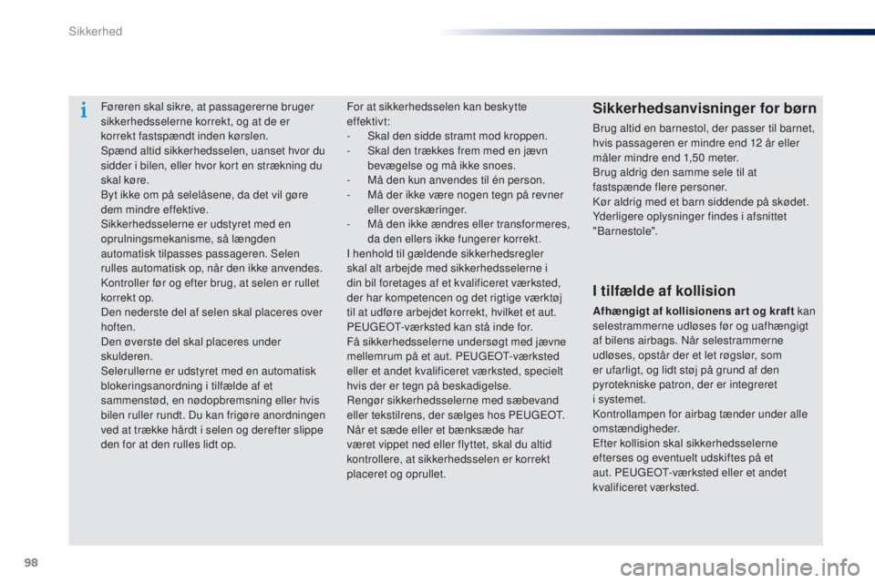 Peugeot 301 2015 Instruktionsbog (in Danish) 98
301_da_Chap07_securite_ed01-2014
Føreren skal sikre, at passagererne bruger
sikkerhedsselerne korrekt, og at de er
korrekt fastspændt inden kørslen.
Spænd altid sikkerhedsselen, uanset hvor d Peugeot 301 2015 Instruktionsbog (in Danish) 98
301_da_Chap07_securite_ed01-2014
Føreren skal sikre, at passagererne bruger
sikkerhedsselerne korrekt, og at de er
korrekt fastspændt inden kørslen.
Spænd altid sikkerhedsselen, uanset hvor d