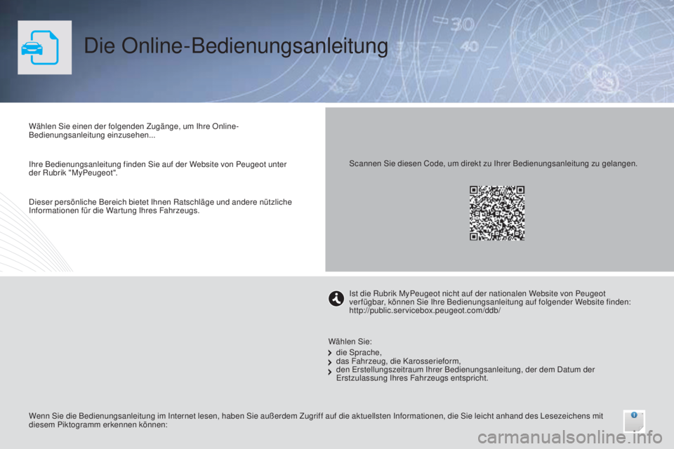Peugeot 301 2015 Betriebsanleitung (in German) Die Online-Bedienungsanleitung
Wählen Sie einen der folgenden Zugänge, um Ihre Online-
Bedienungsanleitung einzusehen...
Wenn Sie die Bedienungsanleitung im Internet lesen, haben Sie außerdem Zugri Peugeot 301 2015 Betriebsanleitung (in German) Die Online-Bedienungsanleitung
Wählen Sie einen der folgenden Zugänge, um Ihre Online-
Bedienungsanleitung einzusehen...
Wenn Sie die Bedienungsanleitung im Internet lesen, haben Sie außerdem Zugri