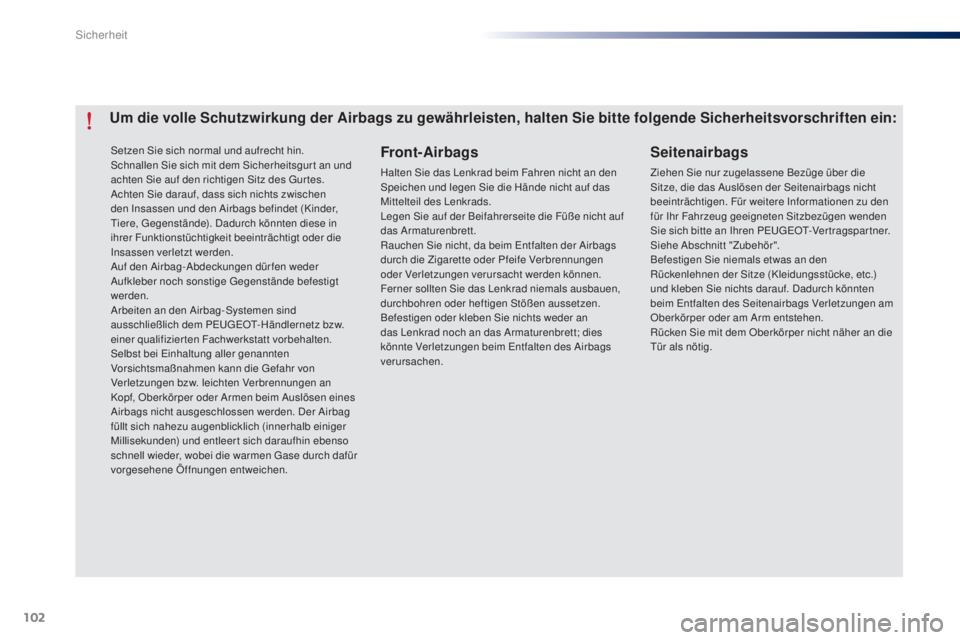 Peugeot 301 2015 Betriebsanleitung (in German) 102
301_de_Chap07_securite_ed01-2014
Setzen Sie sich normal und aufrecht hin.
Schnallen Sie sich mit dem Sicherheitsgur t an und
achten Sie auf den richtigen Sitz des Gur tes.
Achten Sie darauf, dass Peugeot 301 2015 Betriebsanleitung (in German) 102
301_de_Chap07_securite_ed01-2014
Setzen Sie sich normal und aufrecht hin.
Schnallen Sie sich mit dem Sicherheitsgur t an und
achten Sie auf den richtigen Sitz des Gur tes.
Achten Sie darauf, dass