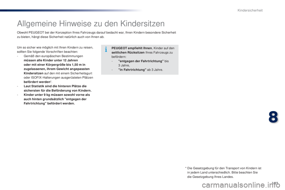 Peugeot 301 2015 Betriebsanleitung (in German) 103
301_de_Chap08_securite-enfants_ed01-2014
Allgemeine Hinweise zu den Kindersitzen
Um so sicher wie möglich mit Ihren Kindern zu reisen,
sollten Sie folgende Vorschriften beachten:
-
G
emäß den Peugeot 301 2015 Betriebsanleitung (in German) 103
301_de_Chap08_securite-enfants_ed01-2014
Allgemeine Hinweise zu den Kindersitzen
Um so sicher wie möglich mit Ihren Kindern zu reisen,
sollten Sie folgende Vorschriften beachten:
-
G
emäß den