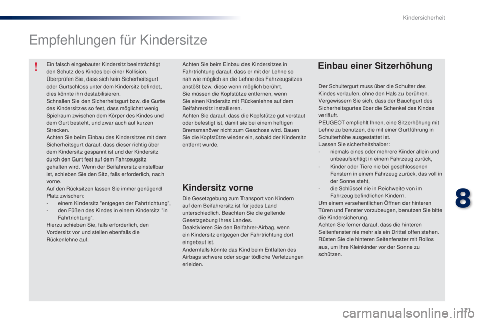 Peugeot 301 2015 Betriebsanleitung (in German) 111
301_de_Chap08_securite-enfants_ed01-2014
Ein falsch eingebauter Kindersitz beeinträchtigt
den Schutz des Kindes bei einer Kollision.
Überprüfen Sie, dass sich kein Sicherheitsgur t
oder Gurts Peugeot 301 2015 Betriebsanleitung (in German) 111
301_de_Chap08_securite-enfants_ed01-2014
Ein falsch eingebauter Kindersitz beeinträchtigt
den Schutz des Kindes bei einer Kollision.
Überprüfen Sie, dass sich kein Sicherheitsgur t
oder Gurts