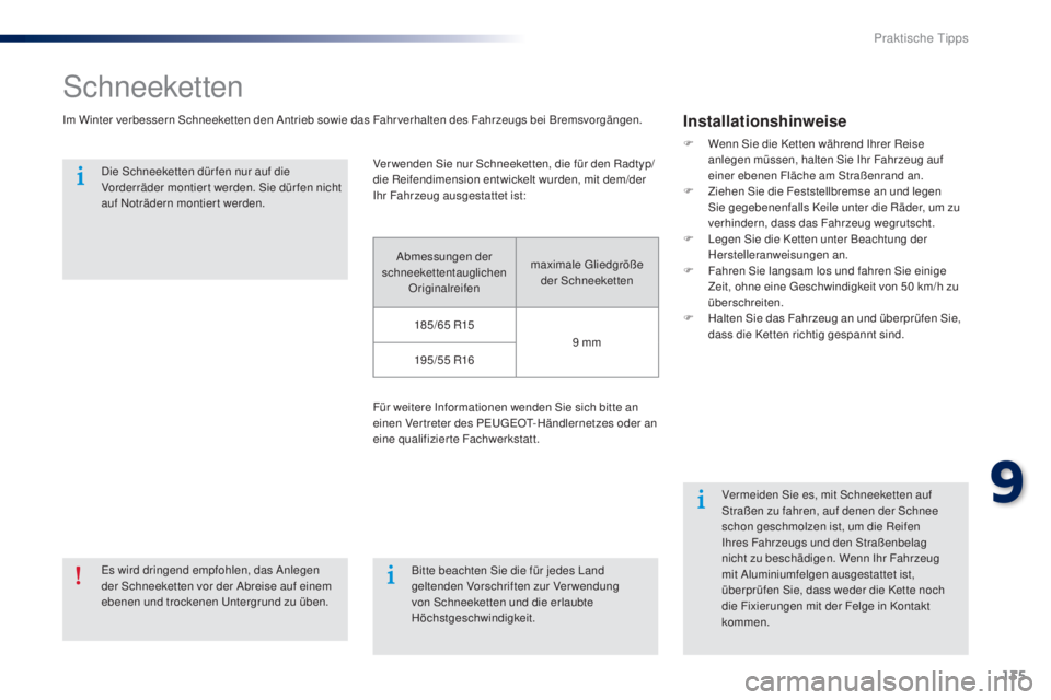 Peugeot 301 2015 Betriebsanleitung (in German) 135
301_de_Chap09_info-pratiques_ed01-2014
Schneeketten
Im Winter verbessern Schneeketten den Antrieb sowie das Fahrverhalten des Fahrzeugs bei Bremsvorgängen.Installationshinweise
F Wenn Sie die Ket Peugeot 301 2015 Betriebsanleitung (in German) 135
301_de_Chap09_info-pratiques_ed01-2014
Schneeketten
Im Winter verbessern Schneeketten den Antrieb sowie das Fahrverhalten des Fahrzeugs bei Bremsvorgängen.Installationshinweise
F Wenn Sie die Ket