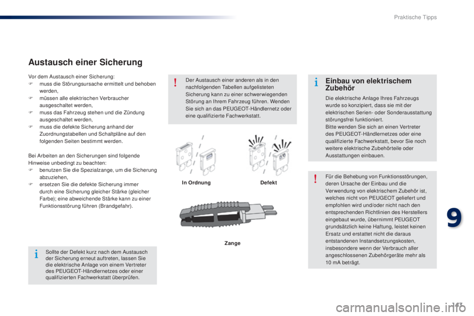 Peugeot 301 2015 Betriebsanleitung (in German) 143
301_de_Chap09_info-pratiques_ed01-2014
Austausch einer Sicherung
In OrdnungDefektFür die Behebung von Funktionsstörungen,
deren Ursache der Einbau und die
Verwendung von elektrischem Zubehör Peugeot 301 2015 Betriebsanleitung (in German) 143
301_de_Chap09_info-pratiques_ed01-2014
Austausch einer Sicherung
In OrdnungDefektFür die Behebung von Funktionsstörungen,
deren Ursache der Einbau und die
Verwendung von elektrischem Zubehör