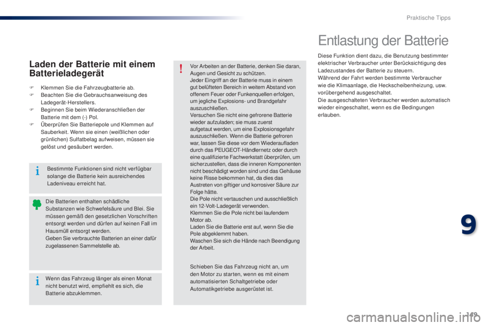 Peugeot 301 2015 Betriebsanleitung (in German) 149
301_de_Chap09_info-pratiques_ed01-2014
Entlastung der Batterie
Diese Funktion dient dazu, die Benutzung bestimmter
elektrischer Verbraucher unter Berücksichtigung des
Ladezustandes der Batterie Peugeot 301 2015 Betriebsanleitung (in German) 149
301_de_Chap09_info-pratiques_ed01-2014
Entlastung der Batterie
Diese Funktion dient dazu, die Benutzung bestimmter
elektrischer Verbraucher unter Berücksichtigung des
Ladezustandes der Batterie