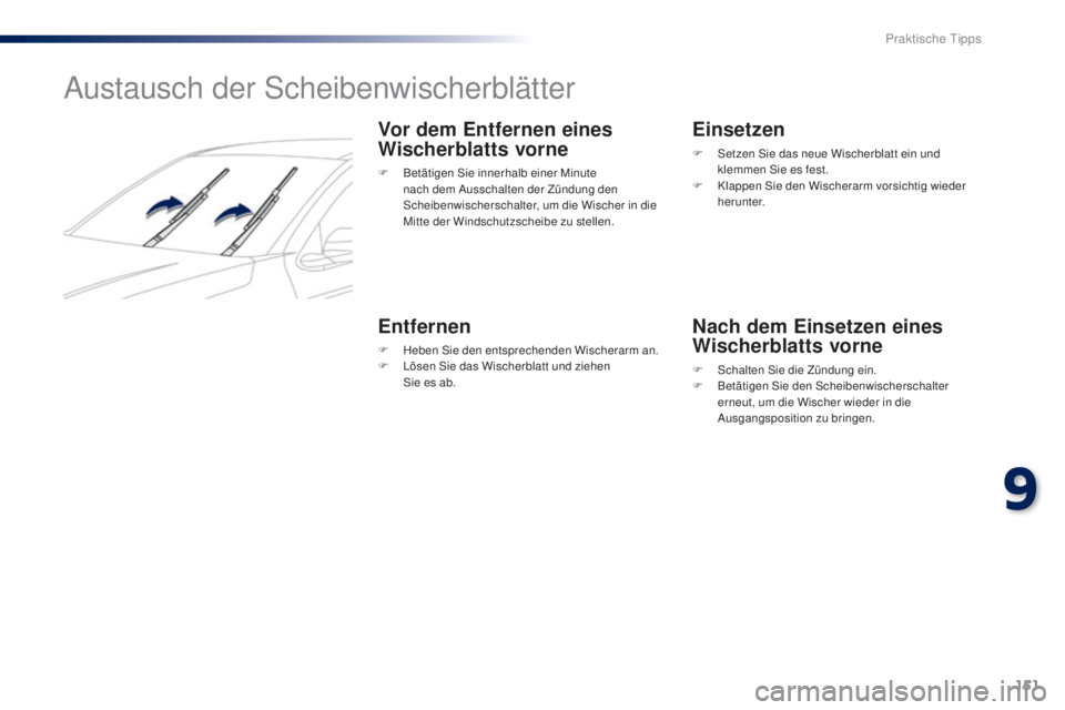 Peugeot 301 2015 Betriebsanleitung (in German) 151
301_de_Chap09_info-pratiques_ed01-2014
Austausch der Scheibenwischerblätter
Vor dem Entfernen eines
Wischerblatts vorne
F Betätigen Sie innerhalb einer Minute nach dem Ausschalten der Zündung Peugeot 301 2015 Betriebsanleitung (in German) 151
301_de_Chap09_info-pratiques_ed01-2014
Austausch der Scheibenwischerblätter
Vor dem Entfernen eines
Wischerblatts vorne
F Betätigen Sie innerhalb einer Minute nach dem Ausschalten der Zündung
