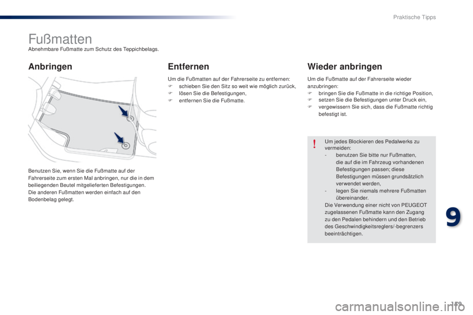 Peugeot 301 2015 Betriebsanleitung (in German) 159
301_de_Chap09_info-pratiques_ed01-2014
FußmattenAbnehmbare Fußmatte zum Schutz des Teppichbelags.
Benutzen Sie, wenn Sie die Fußmatte auf der
Fahrerseite zum ersten Mal anbringen, nur die in d Peugeot 301 2015 Betriebsanleitung (in German) 159
301_de_Chap09_info-pratiques_ed01-2014
FußmattenAbnehmbare Fußmatte zum Schutz des Teppichbelags.
Benutzen Sie, wenn Sie die Fußmatte auf der
Fahrerseite zum ersten Mal anbringen, nur die in d