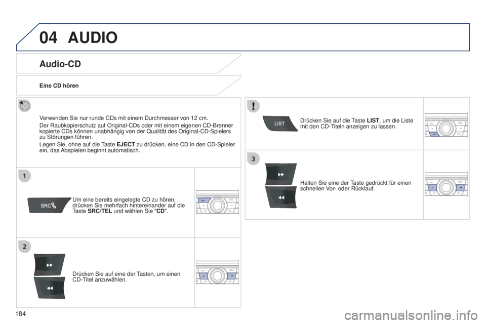 Peugeot 301 2015 Betriebsanleitung (in German) 04
184
301_de_Chap12a_RD5(RD45)_ed01-2014
AUDIO
Audio-CD
Verwenden Sie nur runde CDs mit einem Durchmesser von 12 cm.
Der Raubkopierschutz auf Original-CDs oder mit einem eigenen CD-Brenner \
kopiert Peugeot 301 2015 Betriebsanleitung (in German) 04
184
301_de_Chap12a_RD5(RD45)_ed01-2014
AUDIO
Audio-CD
Verwenden Sie nur runde CDs mit einem Durchmesser von 12 cm.
Der Raubkopierschutz auf Original-CDs oder mit einem eigenen CD-Brenner \
kopiert