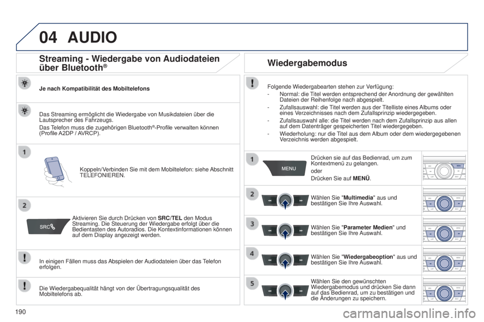 Peugeot 301 2015 Betriebsanleitung (in German) 04
190
301_de_Chap12a_RD5(RD45)_ed01-2014
AUDIO
Streaming - Wiedergabe von Audiodateien
über Bluetooth®
Je nach Kompatibilität des MobiltelefonsKoppeln/Verbinden Sie mit dem Mobiltelefon: siehe Ab Peugeot 301 2015 Betriebsanleitung (in German) 04
190
301_de_Chap12a_RD5(RD45)_ed01-2014
AUDIO
Streaming - Wiedergabe von Audiodateien
über Bluetooth®
Je nach Kompatibilität des MobiltelefonsKoppeln/Verbinden Sie mit dem Mobiltelefon: siehe Ab