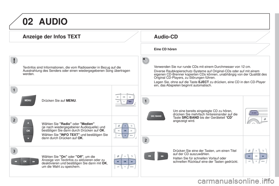 Peugeot 301 2015 Betriebsanleitung (in German) 02
213
301_de_Chap12b_RDE1_ed01-2014
AUDIO
Textinfos sind Informationen, die vom Radiosender in Bezug auf die
Ausstrahlung des Senders oder einen wiedergegebenen Song übertragen
werden.Drücken Sie Peugeot 301 2015 Betriebsanleitung (in German) 02
213
301_de_Chap12b_RDE1_ed01-2014
AUDIO
Textinfos sind Informationen, die vom Radiosender in Bezug auf die
Ausstrahlung des Senders oder einen wiedergegebenen Song übertragen
werden.Drücken Sie