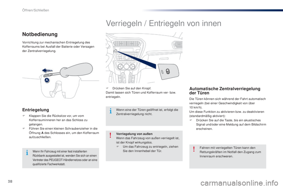 Peugeot 301 2015 Betriebsanleitung (in German) 38
301_de_Chap02_ouvertures_ed01-2014
Verriegeln / Entriegeln von innen
F Drücken Sie auf den Knopf.
Damit lassen sich Türen und Kofferraum ver- bzw.
entriegeln.Automatische Zentralverriegelung
de Peugeot 301 2015 Betriebsanleitung (in German) 38
301_de_Chap02_ouvertures_ed01-2014
Verriegeln / Entriegeln von innen
F Drücken Sie auf den Knopf.
Damit lassen sich Türen und Kofferraum ver- bzw.
entriegeln.Automatische Zentralverriegelung
de