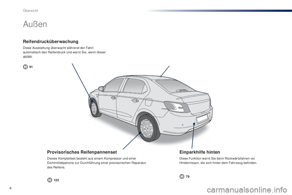 Peugeot 301 2015  Betriebsanleitung (in German) 4
91122 79
301_de_Chap00b_vue-ensemble_ed01-2014
Reifendrucküberwachung
Diese Ausstattung über wacht während der Fahr t 
automatisch den Reifendruck und warnt Sie, wenn dieser 
abfällt.
Außen
Pro