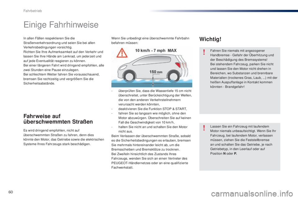 Peugeot 301 2015 Betriebsanleitung (in German) 60
301_de_Chap05_conduite_ed01-2014
Fahren Sie niemals mit angezogener
Handbremse - Gefahr der Überhitzung und
der Beschädigung des Bremssystems!
Bei stehendem Fahrzeug, parken Sie nicht
und lass Peugeot 301 2015 Betriebsanleitung (in German) 60
301_de_Chap05_conduite_ed01-2014
Fahren Sie niemals mit angezogener
Handbremse - Gefahr der Überhitzung und
der Beschädigung des Bremssystems!
Bei stehendem Fahrzeug, parken Sie nicht
und lass