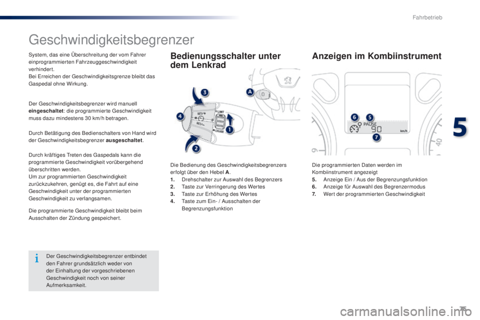 Peugeot 301 2015 Betriebsanleitung (in German) 75
301_de_Chap05_conduite_ed01-2014
Geschwindigkeitsbegrenzer
System, das eine Überschreitung der vom Fahrer
einprogrammierten Fahrzeuggeschwindigkeit
verhindert.
Bei Erreichen der Geschwindigkeits Peugeot 301 2015 Betriebsanleitung (in German) 75
301_de_Chap05_conduite_ed01-2014
Geschwindigkeitsbegrenzer
System, das eine Überschreitung der vom Fahrer
einprogrammierten Fahrzeuggeschwindigkeit
verhindert.
Bei Erreichen der Geschwindigkeits
