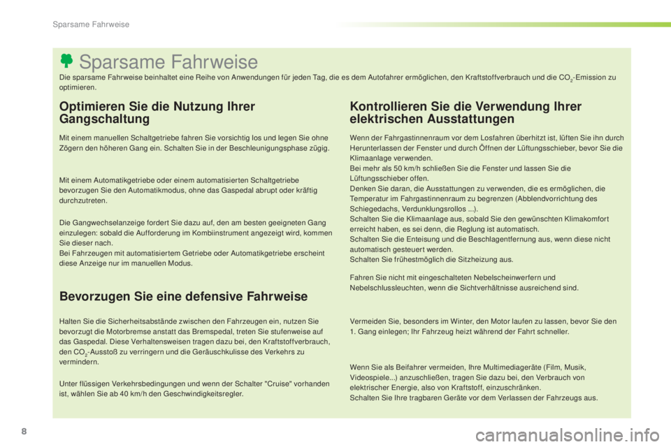 Peugeot 301 2015 Betriebsanleitung (in German) 8
Wenn Sie als Beifahrer vermeiden, Ihre Multimediageräte (Film, Musik,
Videospiele...) anzuschließen, tragen Sie dazu bei, den Verbrauch von
elektrischer Energie, also von Kraftstoff, einzuschrä Peugeot 301 2015 Betriebsanleitung (in German) 8
Wenn Sie als Beifahrer vermeiden, Ihre Multimediageräte (Film, Musik,
Videospiele...) anzuschließen, tragen Sie dazu bei, den Verbrauch von
elektrischer Energie, also von Kraftstoff, einzuschrä