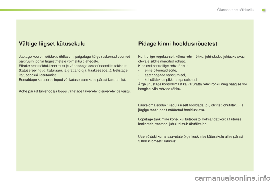 Peugeot 301 2015 Omaniku käsiraamat (in Estonian) 9
Vältige liigset kütusekulu
Jaotage koorem sõidukis ühtlaselt ; paigutage kõige raskemad esemed
pakiruumi põhja tagaistmetele võimalikult lähedale.
Piirake oma sõiduki koormust ja vähendag Peugeot 301 2015 Omaniku käsiraamat (in Estonian) 9
Vältige liigset kütusekulu
Jaotage koorem sõidukis ühtlaselt ; paigutage kõige raskemad esemed
pakiruumi põhja tagaistmetele võimalikult lähedale.
Piirake oma sõiduki koormust ja vähendag