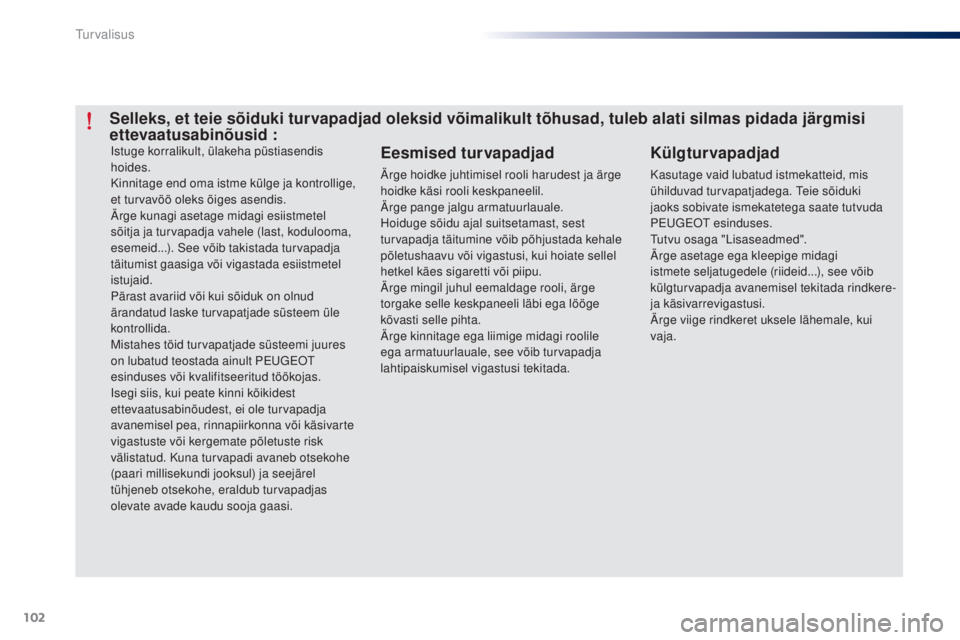 Peugeot 301 2015 Omaniku käsiraamat (in Estonian) 102
301_et_Chap07_securite_ed01-2014
Istuge korralikult, ülakeha püstiasendis
hoides.
Kinnitage end oma istme külge ja kontrollige,
et turvavöö oleks õiges asendis.
Ärge kunagi asetage midagi Peugeot 301 2015 Omaniku käsiraamat (in Estonian) 102
301_et_Chap07_securite_ed01-2014
Istuge korralikult, ülakeha püstiasendis
hoides.
Kinnitage end oma istme külge ja kontrollige,
et turvavöö oleks õiges asendis.
Ärge kunagi asetage midagi