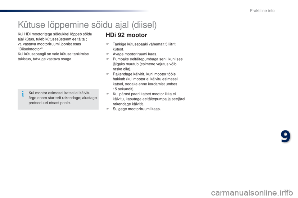 Peugeot 301 2015 Omaniku käsiraamat (in Estonian) 121
301_et_Chap09_info-pratiques_ed01-2014
Kui HDi mootoritega sõidukitel lõppeb sõidu
ajal kütus, tuleb kütusesüsteem eeltäita ;
vt. vastava mootoriruumi joonist osas
''Diiselmooto Peugeot 301 2015 Omaniku käsiraamat (in Estonian) 121
301_et_Chap09_info-pratiques_ed01-2014
Kui HDi mootoritega sõidukitel lõppeb sõidu
ajal kütus, tuleb kütusesüsteem eeltäita ;
vt. vastava mootoriruumi joonist osas
''Diiselmooto
