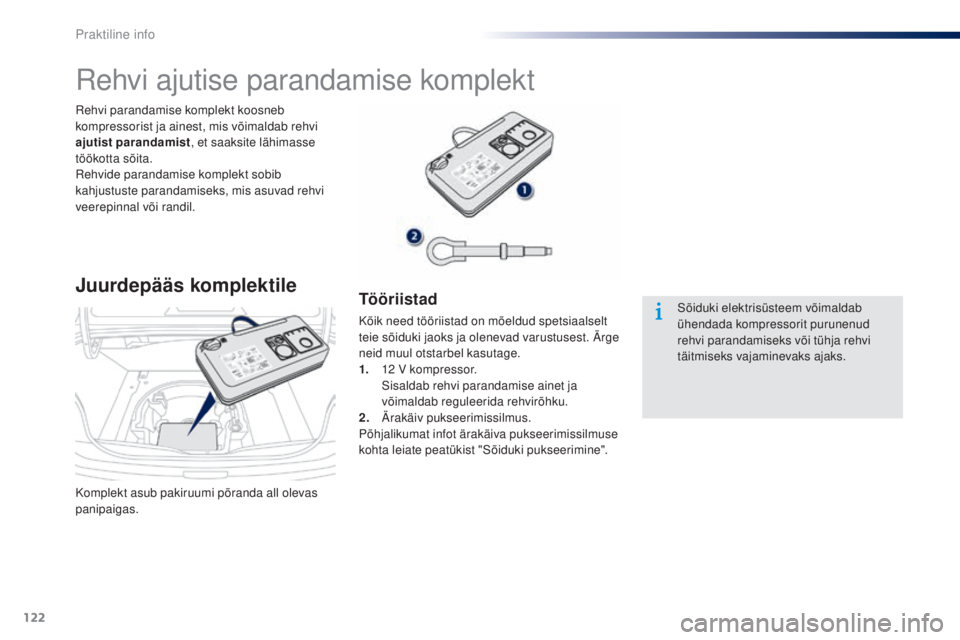 Peugeot 301 2015 Omaniku käsiraamat (in Estonian) 122
301_et_Chap09_info-pratiques_ed01-2014
Komplekt asub pakiruumi põranda all olevas
panipaigas. Rehvi parandamise komplekt koosneb
kompressorist ja ainest, mis võimaldab rehvi
ajutist parandami Peugeot 301 2015 Omaniku käsiraamat (in Estonian) 122
301_et_Chap09_info-pratiques_ed01-2014
Komplekt asub pakiruumi põranda all olevas
panipaigas. Rehvi parandamise komplekt koosneb
kompressorist ja ainest, mis võimaldab rehvi
ajutist parandami