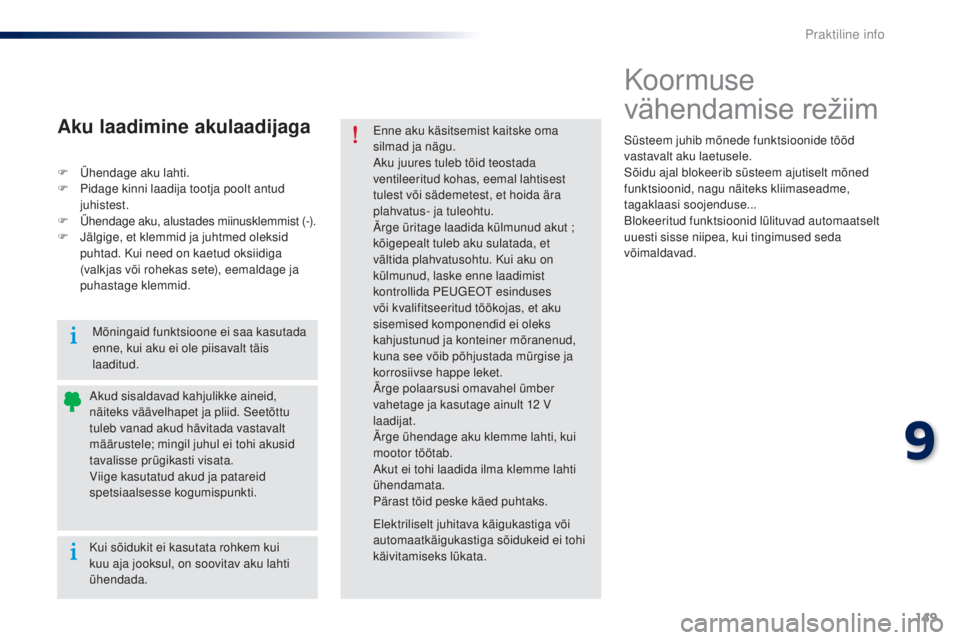 Peugeot 301 2015 Omaniku käsiraamat (in Estonian) 149
301_et_Chap09_info-pratiques_ed01-2014
Koormuse
vähendamise
r
ežiim
Süsteem juhib mõnede funktsioonide tööd
vastavalt aku laetusele.
Sõidu ajal blokeerib süsteem ajutiselt mõned
funkt Peugeot 301 2015 Omaniku käsiraamat (in Estonian) 149
301_et_Chap09_info-pratiques_ed01-2014
Koormuse
vähendamise
r
ežiim
Süsteem juhib mõnede funktsioonide tööd
vastavalt aku laetusele.
Sõidu ajal blokeerib süsteem ajutiselt mõned
funkt