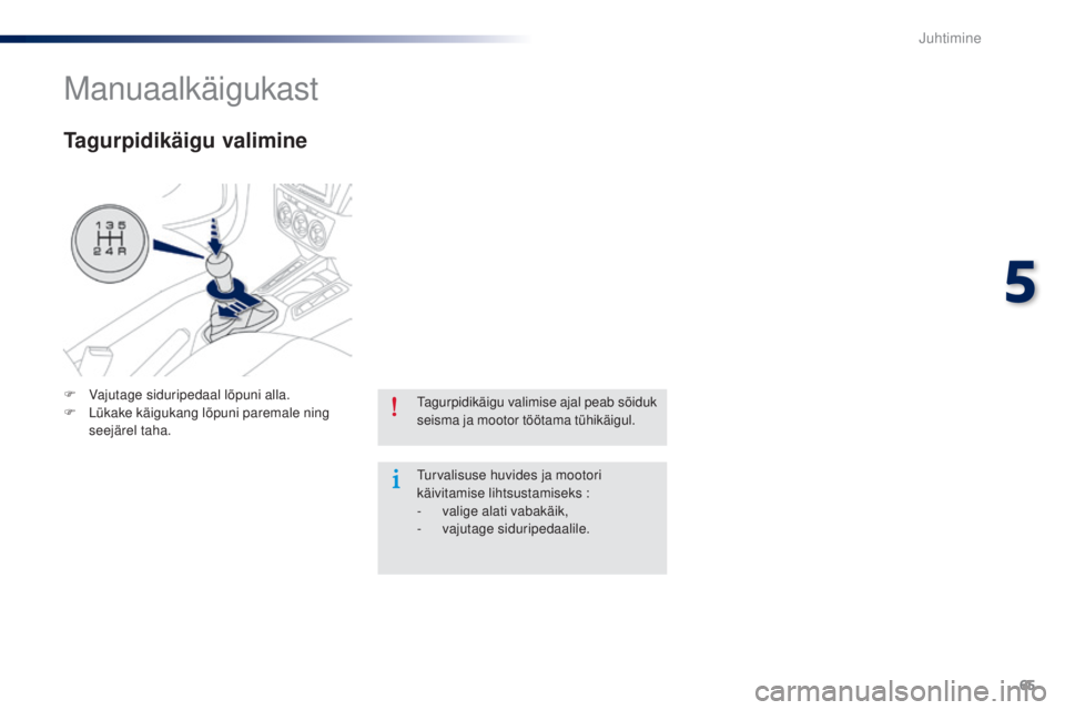 Peugeot 301 2015 Omaniku käsiraamat (in Estonian) 65
301_et_Chap05_conduite_ed01-2014
Tagurpidikäigu valimise ajal peab sõiduk
seisma ja mootor töötama tühikäigul.
Turvalisuse huvides ja mootori
käivitamise lihtsustamiseks :
-
v
alige alati Peugeot 301 2015 Omaniku käsiraamat (in Estonian) 65
301_et_Chap05_conduite_ed01-2014
Tagurpidikäigu valimise ajal peab sõiduk
seisma ja mootor töötama tühikäigul.
Turvalisuse huvides ja mootori
käivitamise lihtsustamiseks :
-
v
alige alati