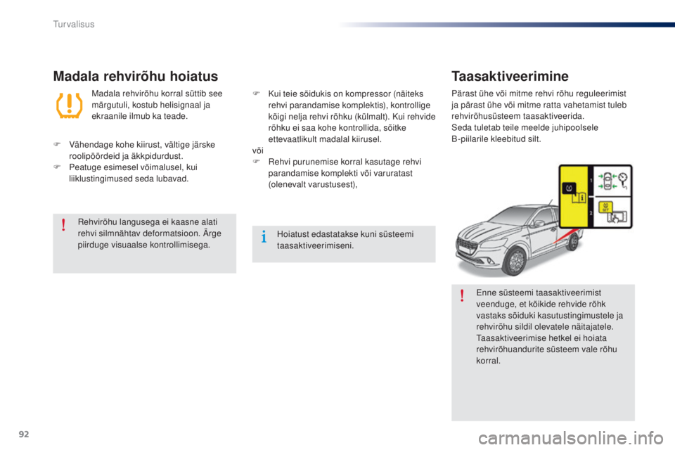 Peugeot 301 2015 Omaniku käsiraamat (in Estonian) 92
301_et_Chap07_securite_ed01-2014
Enne süsteemi taasaktiveerimist
veenduge, et kõikide rehvide rõhk
vastaks sõiduki kasutustingimustele ja
rehvirõhu sildil olevatele näitajatele.
Taasaktive Peugeot 301 2015 Omaniku käsiraamat (in Estonian) 92
301_et_Chap07_securite_ed01-2014
Enne süsteemi taasaktiveerimist
veenduge, et kõikide rehvide rõhk
vastaks sõiduki kasutustingimustele ja
rehvirõhu sildil olevatele näitajatele.
Taasaktive