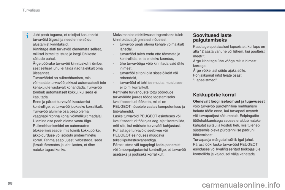 Peugeot 301 2015 Omaniku käsiraamat (in Estonian) 98
301_et_Chap07_securite_ed01-2014
Juht peab tagama, et reisijad kasutaksid
turvavöid õigesti ja need enne sõidu
alustamist kinnitaksid.
Kinnitage alati turvavöö olenemata sellest,
millisel i Peugeot 301 2015 Omaniku käsiraamat (in Estonian) 98
301_et_Chap07_securite_ed01-2014
Juht peab tagama, et reisijad kasutaksid
turvavöid õigesti ja need enne sõidu
alustamist kinnitaksid.
Kinnitage alati turvavöö olenemata sellest,
millisel i