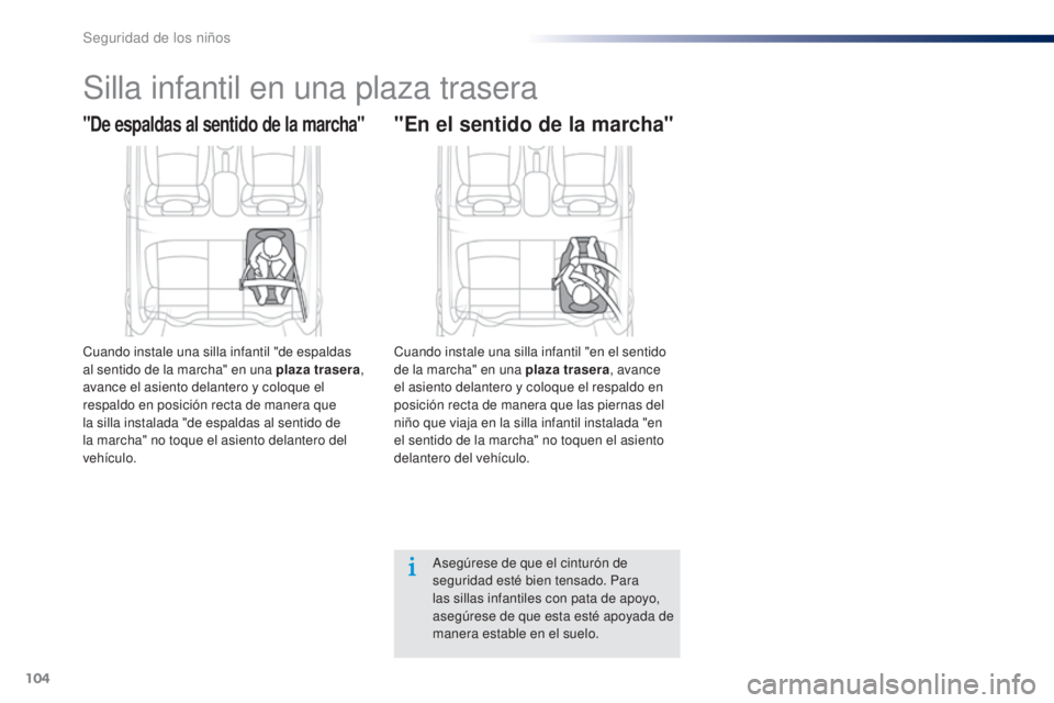 Peugeot 301 2015  Manual del propietario (in Spanish) 104
301_es_Chap08_securite-enfants_ed01-2014
Silla infantil en una plaza trasera
"De espaldas al sentido de la marcha"
Cuando instale una silla infantil "de espaldas 
al sentido de la marc