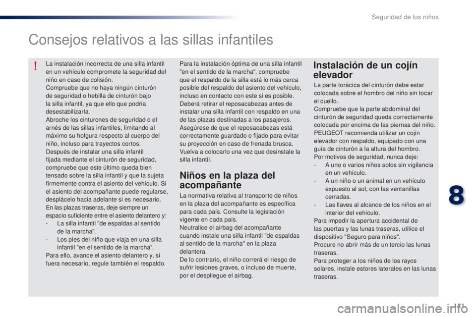 Peugeot 301 2015 Manual del propietario (in Spanish) 111
301_es_Chap08_securite-enfants_ed01-2014
La instalación incorrecta de una silla infantil
en un vehículo compromete la seguridad del
niño en caso de colisión.
Compruebe que no haya ningún ci Peugeot 301 2015 Manual del propietario (in Spanish) 111
301_es_Chap08_securite-enfants_ed01-2014
La instalación incorrecta de una silla infantil
en un vehículo compromete la seguridad del
niño en caso de colisión.
Compruebe que no haya ningún ci