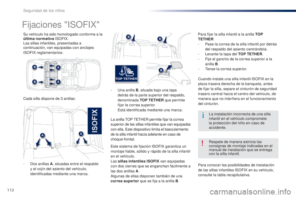 Peugeot 301 2015 Manual del propietario (in Spanish) 112
301_es_Chap08_securite-enfants_ed01-2014
Su vehículo ha sido homologado conforme a la
última normativa ISOFIX.
Las sillas infantiles, presentadas a
continuación, van equipadas con anclajes
I Peugeot 301 2015 Manual del propietario (in Spanish) 112
301_es_Chap08_securite-enfants_ed01-2014
Su vehículo ha sido homologado conforme a la
última normativa ISOFIX.
Las sillas infantiles, presentadas a
continuación, van equipadas con anclajes
I