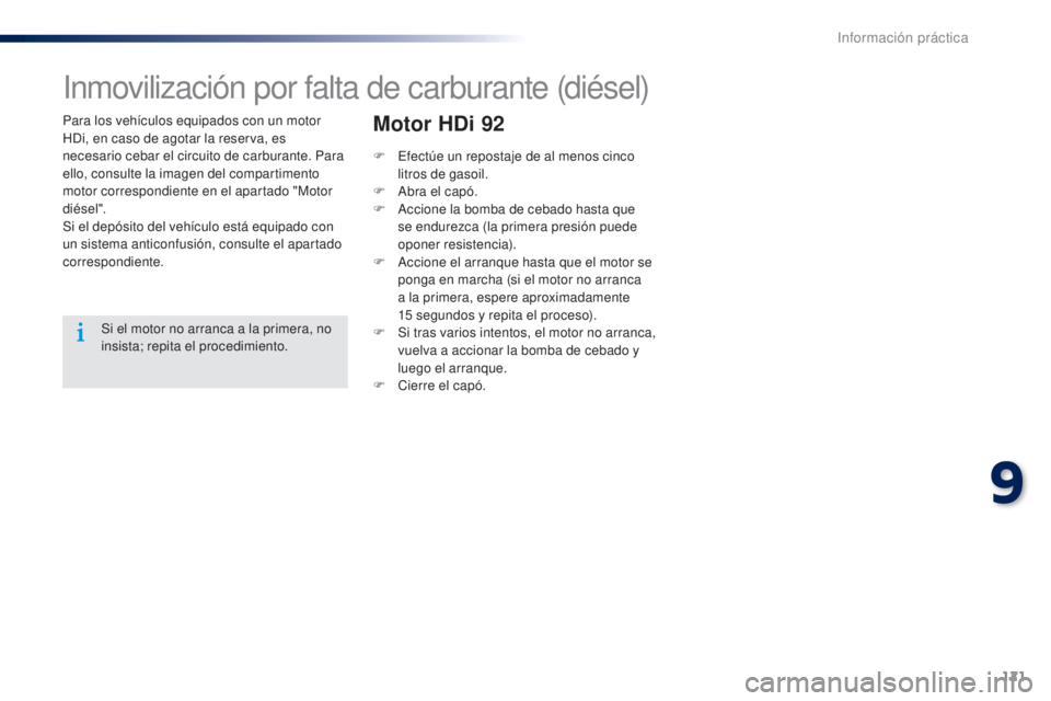 Peugeot 301 2015 Manual del propietario (in Spanish) 121
301_es_Chap09_info-pratiques_ed01-2014
Para los vehículos equipados con un motor
HDi, en caso de agotar la reserva, es
necesario cebar el circuito de carburante. Para
ello, consulte la imagen Peugeot 301 2015 Manual del propietario (in Spanish) 121
301_es_Chap09_info-pratiques_ed01-2014
Para los vehículos equipados con un motor
HDi, en caso de agotar la reserva, es
necesario cebar el circuito de carburante. Para
ello, consulte la imagen