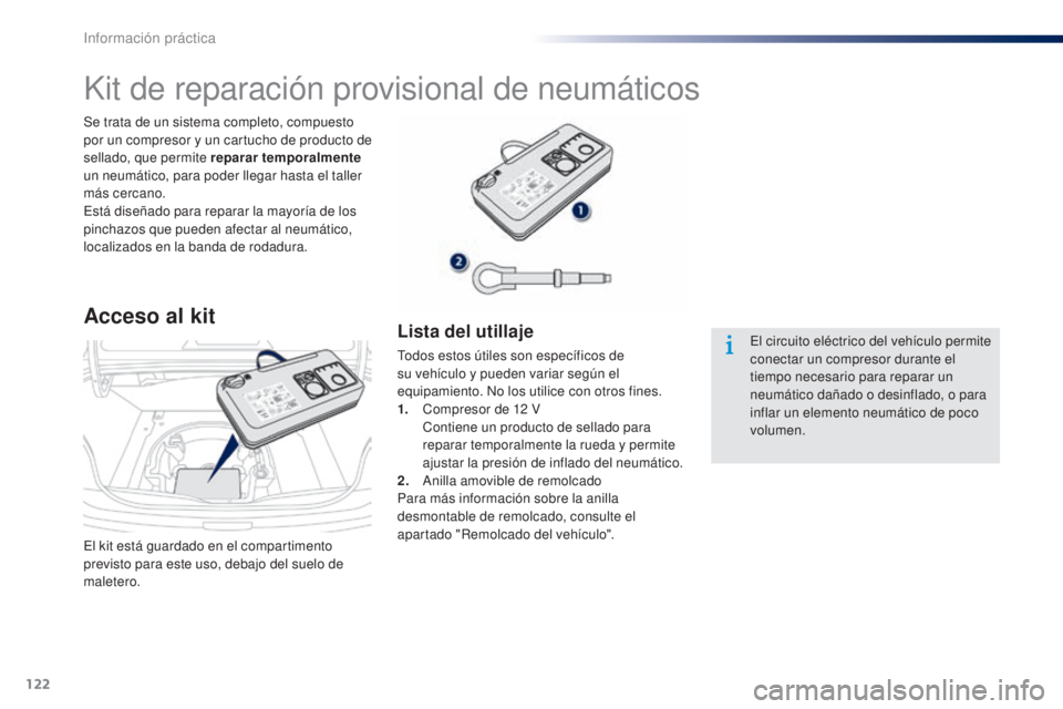 Peugeot 301 2015 Manual del propietario (in Spanish) 122
301_es_Chap09_info-pratiques_ed01-2014
El kit está guardado en el compartimento
previsto para este uso, debajo del suelo de
maletero. Se trata de un sistema completo, compuesto
por un compreso Peugeot 301 2015 Manual del propietario (in Spanish) 122
301_es_Chap09_info-pratiques_ed01-2014
El kit está guardado en el compartimento
previsto para este uso, debajo del suelo de
maletero. Se trata de un sistema completo, compuesto
por un compreso