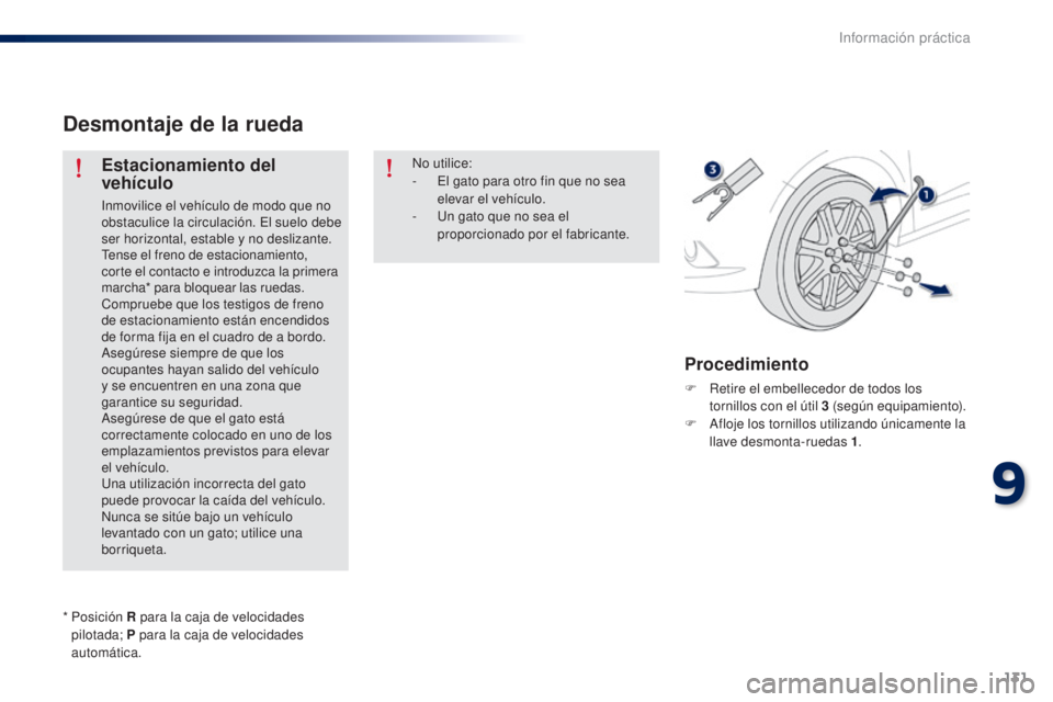 Peugeot 301 2015 Manual del propietario (in Spanish) 131
301_es_Chap09_info-pratiques_ed01-2014
Desmontaje de la rueda
Estacionamiento del
vehículo
Inmovilice el vehículo de modo que no
obstaculice la circulación. El suelo debe
ser horizontal, est Peugeot 301 2015 Manual del propietario (in Spanish) 131
301_es_Chap09_info-pratiques_ed01-2014
Desmontaje de la rueda
Estacionamiento del
vehículo
Inmovilice el vehículo de modo que no
obstaculice la circulación. El suelo debe
ser horizontal, est