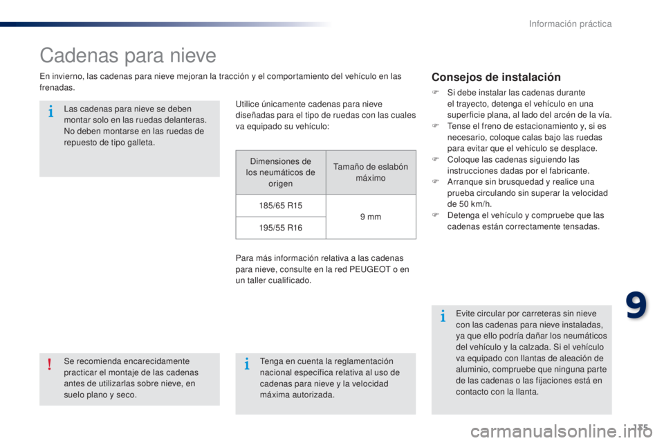 Peugeot 301 2015 Manual del propietario (in Spanish) 135
301_es_Chap09_info-pratiques_ed01-2014
Cadenas para nieve
En invierno, las cadenas para nieve mejoran la tracción y el comportamiento del vehículo en las
frenadas.Consejos de instalación
F Si Peugeot 301 2015 Manual del propietario (in Spanish) 135
301_es_Chap09_info-pratiques_ed01-2014
Cadenas para nieve
En invierno, las cadenas para nieve mejoran la tracción y el comportamiento del vehículo en las
frenadas.Consejos de instalación
F Si