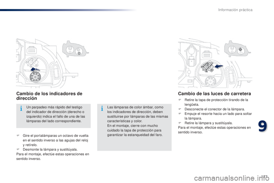 Peugeot 301 2015 Manual del propietario (in Spanish) 137
301_es_Chap09_info-pratiques_ed01-2014
Las lámparas de color ámbar, como
los indicadores de dirección, deben
sustituirse por lámparas de las mismas
características y color.
En el montaje, Peugeot 301 2015 Manual del propietario (in Spanish) 137
301_es_Chap09_info-pratiques_ed01-2014
Las lámparas de color ámbar, como
los indicadores de dirección, deben
sustituirse por lámparas de las mismas
características y color.
En el montaje,