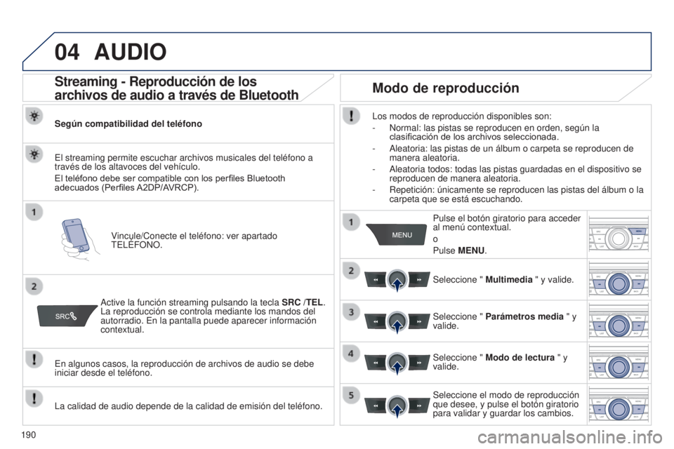 Peugeot 301 2015 Manual del propietario (in Spanish) 04
190
301_es_Chap12a_RD5(RD45)_ed01-2014
AUDIO
Streaming - Reproducción de los
archivos de audio a través de Bluetooth
Según compatibilidad del teléfonoVincule/Conecte el teléfono: ver apartado Peugeot 301 2015 Manual del propietario (in Spanish) 04
190
301_es_Chap12a_RD5(RD45)_ed01-2014
AUDIO
Streaming - Reproducción de los
archivos de audio a través de Bluetooth
Según compatibilidad del teléfonoVincule/Conecte el teléfono: ver apartado