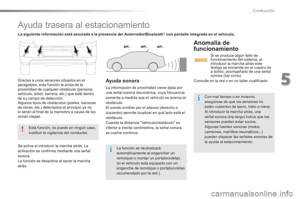 Peugeot 301 2015  Manual del propietario (in Spanish) 3
5
Conducción
   
 
 
 
Ayuda trasera al estacionamiento 
 
 
Esta función, no puede en ningún caso, 
sustituir la vigilancia del conductor.  
 
   
 
La función se neutralizará 
automáticament