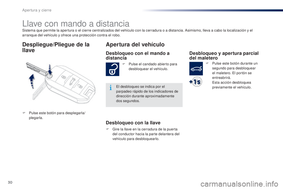 Peugeot 301 2015 Manual del propietario (in Spanish) 30
301_es_Chap02_ouvertures_ed01-2014
Sistema que permite la apertura o el cierre centralizados del vehículo con la cerradura o a distancia. Asimismo, lleva a cabo la localización y el
arranque del Peugeot 301 2015 Manual del propietario (in Spanish) 30
301_es_Chap02_ouvertures_ed01-2014
Sistema que permite la apertura o el cierre centralizados del vehículo con la cerradura o a distancia. Asimismo, lleva a cabo la localización y el
arranque del