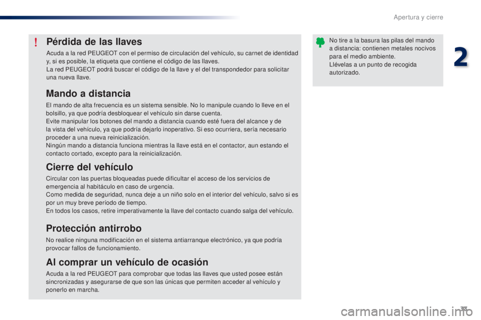 Peugeot 301 2015  Manual del propietario (in Spanish) 33
301_es_Chap02_ouvertures_ed01-2014
Pérdida de las llaves
Acuda a la red PEUGEOT con el permiso de circulación del vehículo, su carnet de identidad 
y, si es posible, la etiqueta que contiene el 