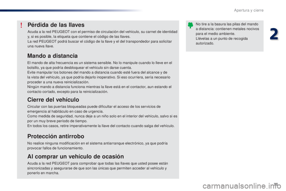 Peugeot 301 2015 Manual del propietario (in Spanish) 33
301_es_Chap02_ouvertures_ed01-2014
Pérdida de las llaves
Acuda a la red PEUGEOT con el permiso de circulación del vehículo, su carnet de identidad
y, si es posible, la etiqueta que contiene el Peugeot 301 2015 Manual del propietario (in Spanish) 33
301_es_Chap02_ouvertures_ed01-2014
Pérdida de las llaves
Acuda a la red PEUGEOT con el permiso de circulación del vehículo, su carnet de identidad
y, si es posible, la etiqueta que contiene el