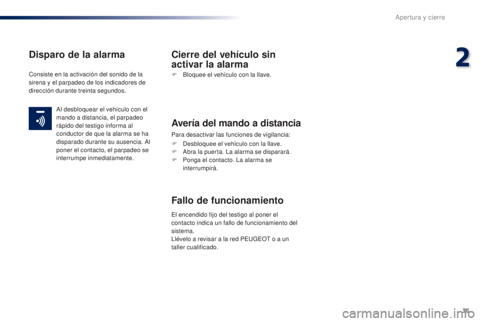 Peugeot 301 2015 Manual del propietario (in Spanish) 35
301_es_Chap02_ouvertures_ed01-2014
Disparo de la alarma Cierre del vehículo sin activar la alarma
F Bloquee el vehículo con la llave.
Avería del mando a distancia
Para desactivar las funciones d Peugeot 301 2015 Manual del propietario (in Spanish) 35
301_es_Chap02_ouvertures_ed01-2014
Disparo de la alarma Cierre del vehículo sin activar la alarma
F Bloquee el vehículo con la llave.
Avería del mando a distancia
Para desactivar las funciones d