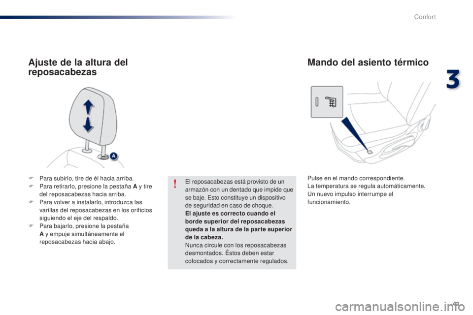 Peugeot 301 2015  Manual del propietario (in Spanish) 41
301_es_Chap03_confort_ed01-2014
F Para subirlo, tire de él hacia arriba.
F P ara retirarlo, presione la pestaña A y tire 
del reposacabezas hacia arriba.
F
 
P
 ara volver a instalarlo, introduzc